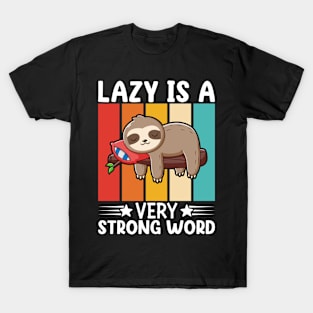 Lazy Is A Very Strong Word I Sloth T-Shirt